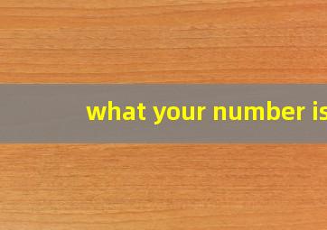 what your number is